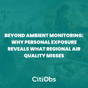 Beyond Ambient Monitoring: Why Personal Exposure Reveals What Regional Air Quality Misses