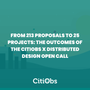 From 213 Proposals to 25 Projects: The outcomes of the CitiObs x Distributed Design Open Call&nbsp;&nbsp;